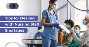5 Tips for Dealing with Nursing Staff Shortages