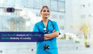 The Cost-Benefit Analysis of Recruiting Nurses Globally vs Locally