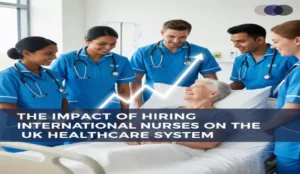 The Impact of Hiring International Nurses on the UK Healthcare System